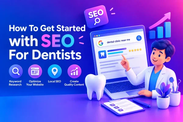 How To Get Started With SEO For Dentists​